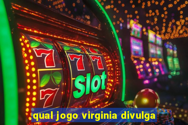 qual jogo virginia divulga